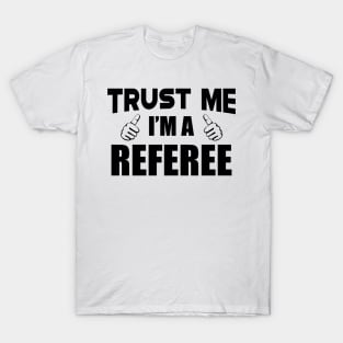 Referee - Trust me I'm a referee T-Shirt